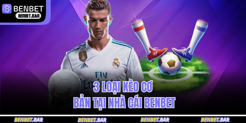 3 loại kèo cơ bản tại nhà cái BENBET