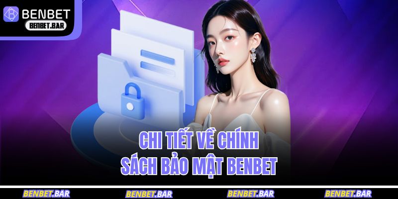 Chi tiết căn bản về chính sách bảo mật BENBET 