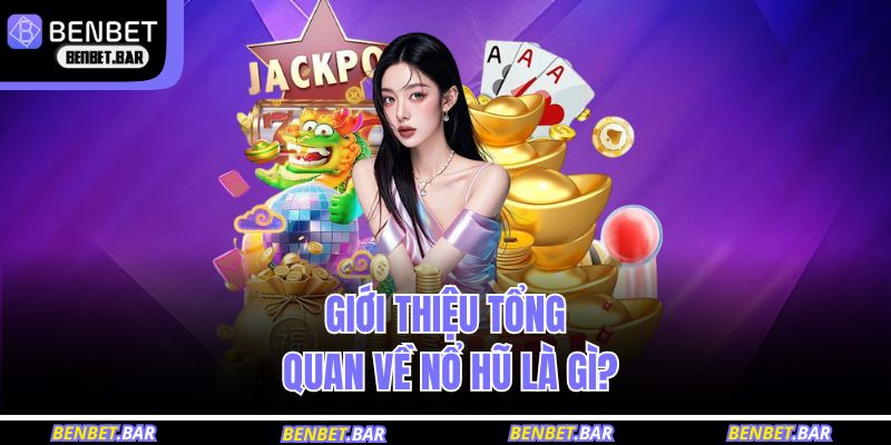 Giới thiệu tổng quan về nổ hũ là gì?