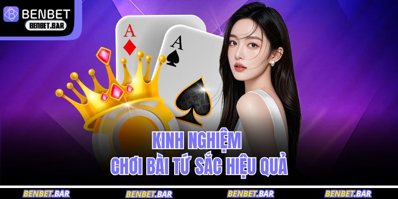 Kinh nghiệm chơi bài tứ sắc hiệu quả