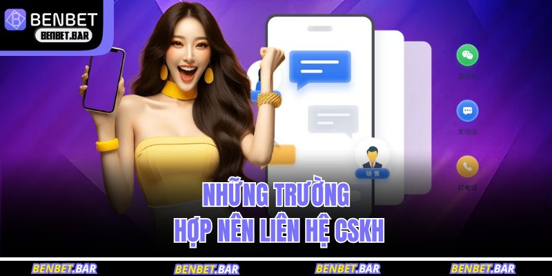 Những trường hợp nên kết nối với phương thức liên hệ BENBET
