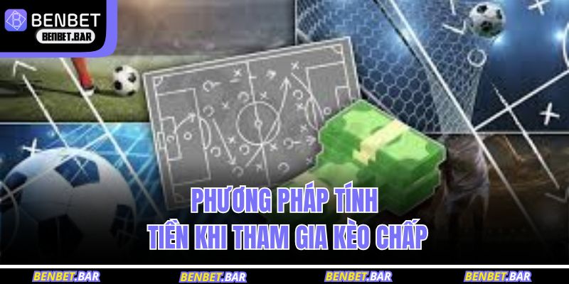 Phương pháp tính tiền khi tham gia kèo chấp