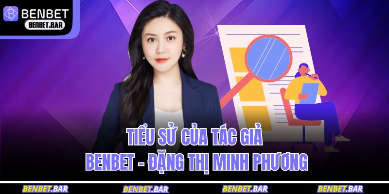 Tiểu sử của tác giả BENBET – Đặng Thị Minh Phương