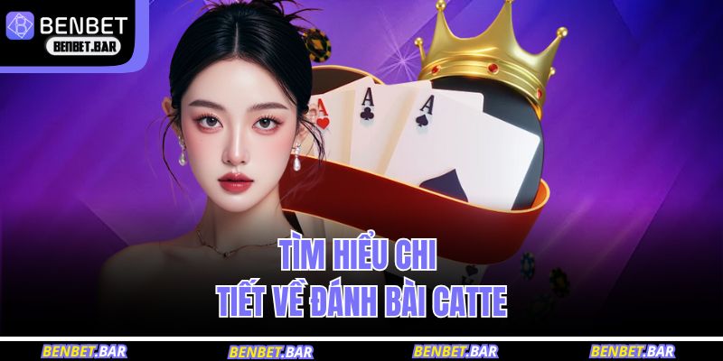 Tìm hiểu luật trước khi chơi bài catte
